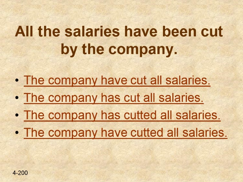 All the salaries have been cut by the company. The company have cut all